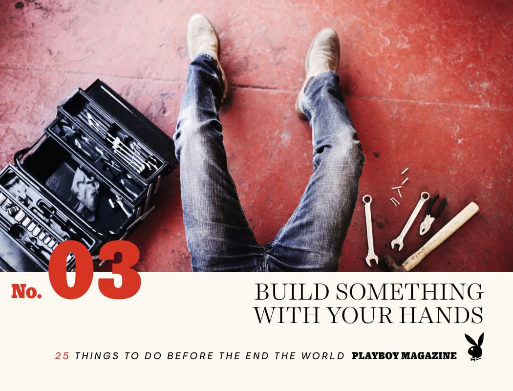 25 things to do before you die build something